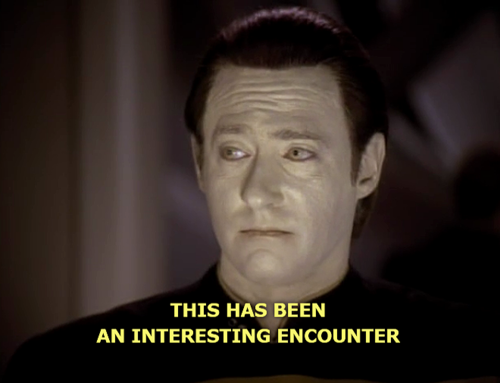 Data from Star Trek: The Next Generation "This has been an intersting encounter." meme